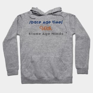 Space Age Times with Stone Age Minds Hoodie